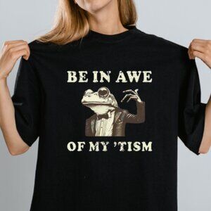 Be In Awe Of My Tism Funny Frog Autism Graphic Humor Quote T-Shirt